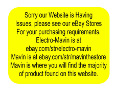 We are having WebSite Issues, Please visit us on eBay to place your order. We have two Stores to serve you there, MAVIN, and ELECTRO-MAVIN